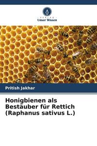 Produktbild: Honigbienen als Best&auml;uber f&uuml;r Rettich (Raphanus sativus L.)
