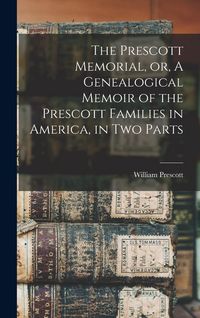 Produktbild: The Prescott Memorial, or, A Genealogical Memoir of the Prescott Families in America, in two Parts