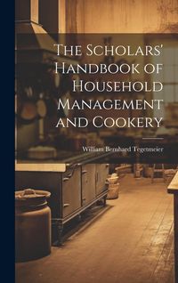 Produktbild: The Scholars' Handbook of Household Management and Cookery
