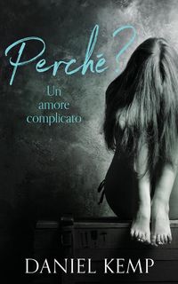 Produktbild: Perch&eacute;? Un Amore Complicato