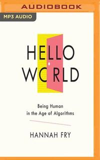 'Hello World: Being Human in the Age of Algorithms' von 'Hannah Fry ...