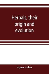 Produktbild: Herbals, their origin and evolution, a chapter in the history of botany, 1470-1670