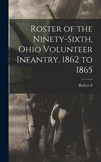 Produktbild: Roster of the Ninety-sixth, Ohio Volunteer Infantry. 1862 to 1865