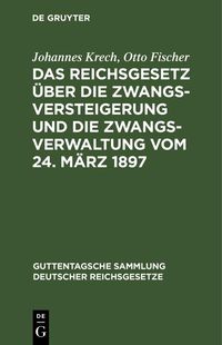 Produktbild: Das Reichsgesetz &uuml;ber die Zwangsversteigerung und die Zwangsverwaltung vom 24. M&auml;rz 1897