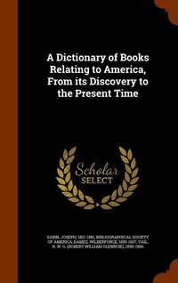Produktbild: A Dictionary of Books Relating to America, From its Discovery to the Present Time