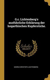 Bild vom Artikel G.C. Lichtenberg's Ausführliche Erklärung Der Hogarthischen Kupferstiche. vom Autor Georg Christoph Lichtenberg