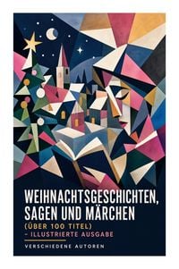 Produktbild: Weihnachtsgeschichten, Sagen und M&auml;rchen (&Uuml;ber 100 Titel) - Illustrierte Ausgabe