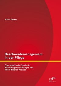 Produktbild: Beschwerdemanagement in der Pflege: Eine empirische Studie in Altenpflegeeinrichtungen des Rhein-Neckar-Kreises