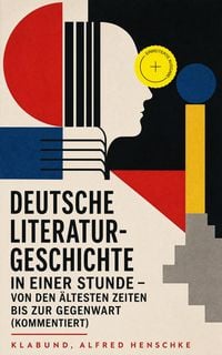 Produktbild: Deutsche Literaturgeschichte in einer Stunde - Von den &auml;ltesten Zeiten bis zur Gegenwart (Kommentiert)