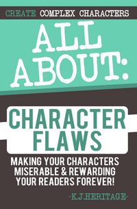Produktbild: All About Character Flaws: Making Your Characters Miserable & Rewarding Your Readers Forever! (Writing Craft Essentials, #3)