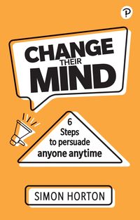 Produktbild: Change Their Mind: 6 Practical Steps to Persuade Anyone Anytime