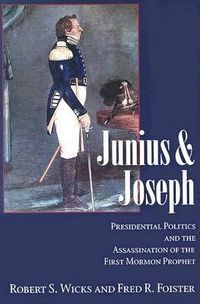 Produktbild: Junius and Joseph: Presidential Politics and the Assassination of the First Mormon Prophet