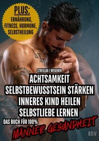 Produktbild: Achtsamkeit - Selbstbewusstsein st&auml;rken - Inneres Kind heilen - Selbstliebe lernen - PLUS: Ern&auml;hrung, Fitness, Hormone, Selbstheilung