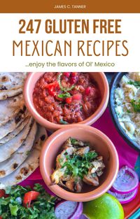 Produktbild: 247 Gluten Free Mexican Recipes -- Enjoying the Flavors of Ol' Mexico