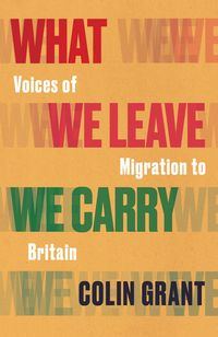 Produktbild: What We Leave We Carry: Voices of Migration to Britain