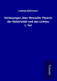 Produktbild: Vorlesungen &uuml;ber Maxwells Theorie der Elektrizit&auml;t und des Lichtes