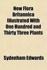 Produktbild: New Flora Britannica Illustrated with One Hundred and Thirty Three Plants