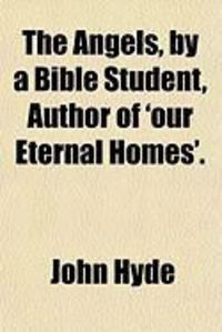 Produktbild: The Angels, by a Bible Student, Author of 'Our Eternal Homes'.