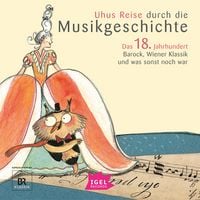 Produktbild: Uhus Reise durch die Musikgeschichte. Das 18. Jahrhundert. Barock, Wiener Klassik und was sonst noch war