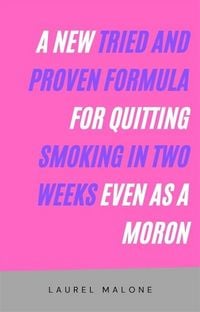 Produktbild: A New Tried and Proven Formula for Quitting Smoking in Two Weeks Even As a Moron