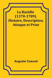 Produktbild: La Bastille (1370-1789) Histoire, Description, Attaque et Prise