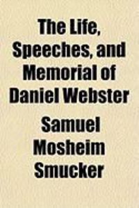 Produktbild: The Life, Speeches, and Memorial of Daniel Webster
