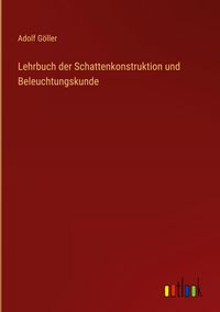 Produktbild: Lehrbuch der Schattenkonstruktion und Beleuchtungskunde