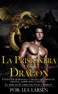 Produktbild: La prisionera del Drag&oacute;n Colecci&oacute;n rom&aacute;ntica y er&oacute;tica de libros en Espa&ntilde;ol,sobre sexo y fantas&iacute;a (Spanish Edition)