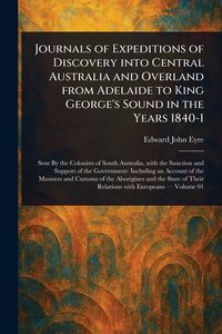 Produktbild: Journals of Expeditions of Discovery Into Central Australia and Overland From Adelaide to King George's Sound in the Years 1840-1