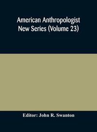 Produktbild: American Anthropologist New Series (Volume 23) Organ Of The American Anthropological Association The Anthropological Society Of Washington, And The Am
