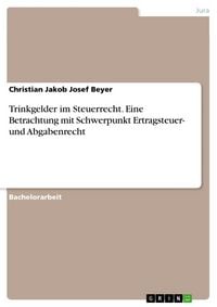 Produktbild: Trinkgelder im Steuerrecht. Eine Betrachtung mit Schwerpunkt Ertragsteuer- und Abgabenrecht