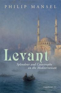 Bild vom Artikel Levant vom Autor Philip Mansel