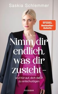 Produktbild: Nimm dir endlich, was dir zusteht - und h&ouml;r auf, dich daf&uuml;r zu entschuldigen