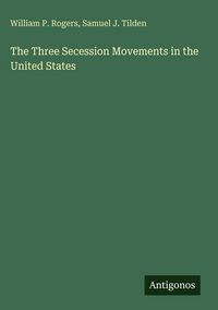 Produktbild: The Three Secession Movements in the United States