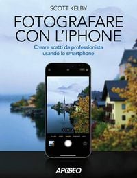 Produktbild: Fotografare con l'iPhone. Catturare immagini come un professionista usando lo smartphone