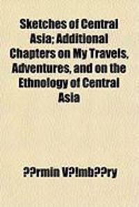 Produktbild: Sketches of Central Asia; Additional Chapters on My Travels, Adventures, and on the Ethnology of Central Asia