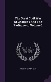 Produktbild: The Great Civil War Of Charles I And The Parliament, Volume 1