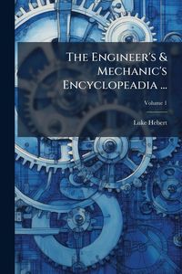 Produktbild: The Engineer's & Mechanic's Encyclopeadia ...
