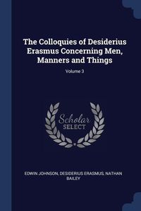 Produktbild: The Colloquies of Desiderius Erasmus Concerning Men, Manners and Things; Volume 3