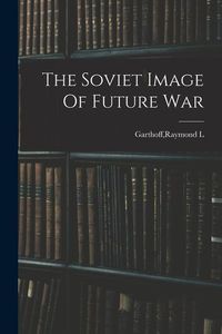 Produktbild: The Soviet Image Of Future War