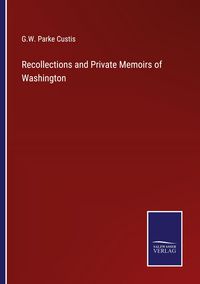 Produktbild: Recollections and Private Memoirs of Washington