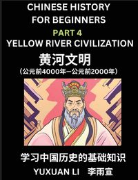Produktbild: Chinese History (Part 4) - Yellow River Civilization, Learn Mandarin Chinese language and Culture, Easy Lessons for Beginners to Learn Reading Chinese Characters, Words, Sentences, Paragraphs, Simplified Character Edition, HSK All Levels