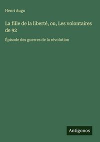 Produktbild: La fille de la libert&eacute;, ou, Les volontaires de 92
