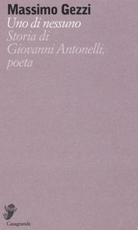 Produktbild: Uno di nessuno. Storia di Giovanni Antonelli, poeta