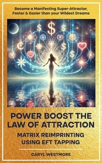 Produktbild: Power Boost the Law of Attraction with Matrix Reimprinting using EFT Tapping - Become a Manifesting Super-Attractor Faster & Easier than your Wildest