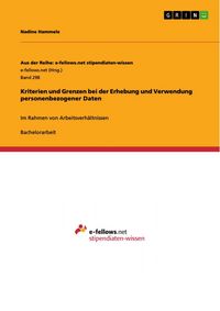 Produktbild: Rechtliche Kriterien und Grenzen bei der Erhebung und Verwendung personenbezogener Daten im Rahmen von Arbeitsverh&auml;ltnissen