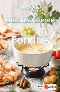 Produktbild: Wendys Lieblingsrezepte - Fondue