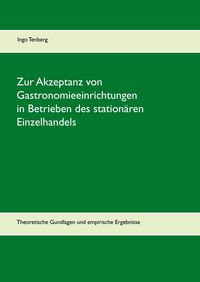 Produktbild: Zur Akzeptanz von Gastronomieeinrichtungen in Betrieben des station&auml;ren Einzelhandels