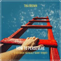 Produktbild: How to Persevere (Even When You Really Want to Quit)