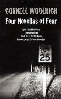 Bild vom Artikel Four Novellas of Fear: Eyes That Watch You, The Night I Died, You'll Never See Me Again, Murder Always Gathers Momentum vom Autor Cornell Woolrich